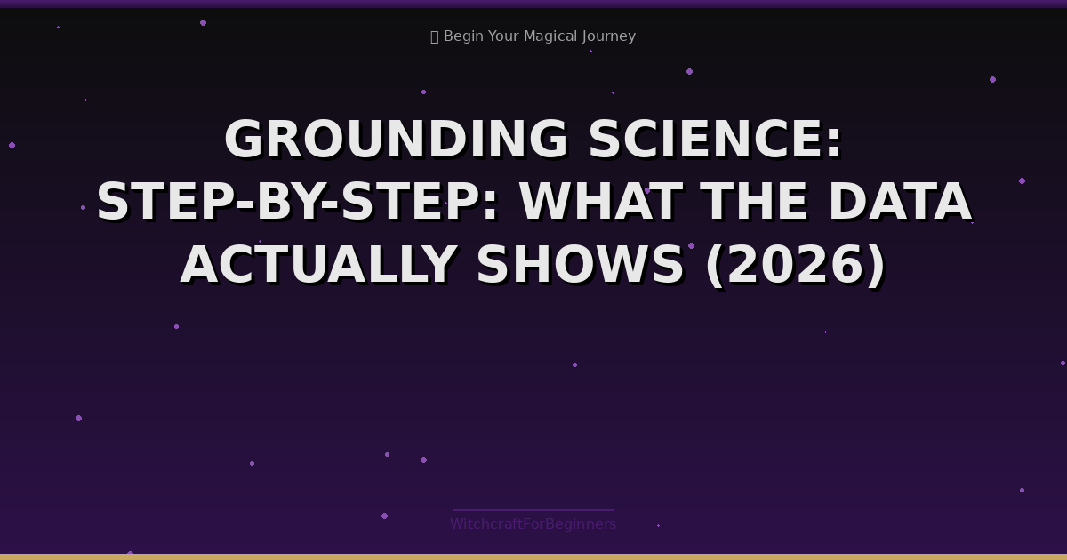 Grounding Science: Step-by-step: What the Data Actually Shows (2026)
